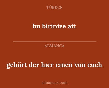 gehört der hıer eınen von euch - bu birinize ait