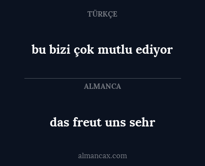 das freut uns sehr - bu bizi çok mutlu ediyor