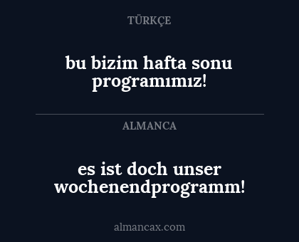 es ist doch unser wochenendprogramm! - bu bizim hafta sonu programımız!