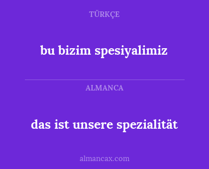 das ist unsere spezialität - bu bizim spesiyalimiz