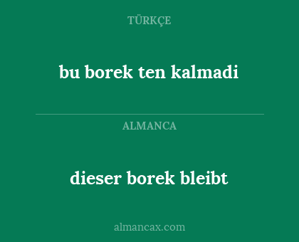 bu borek ten kalmadi - dieser borek bleibt