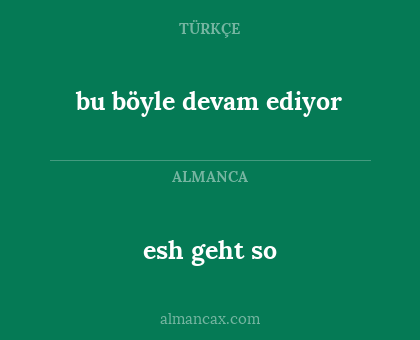esh geht so - bu böyle devam ediyor