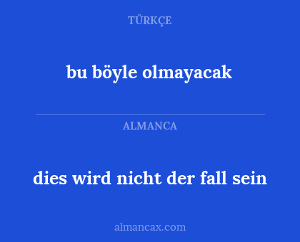 dies wird nicht der fall sein - bu böyle olmayacak