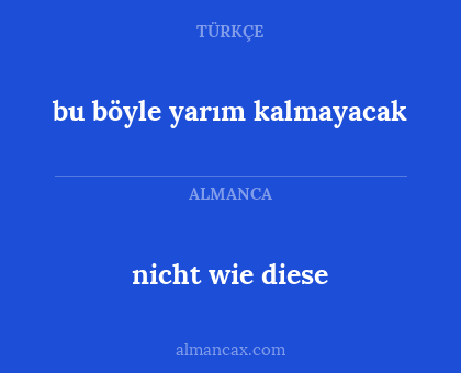 bu böyle yarım kalmayacak - nicht wie diese