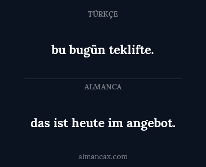 das ist heute im angebot. - bu bugün teklifte.