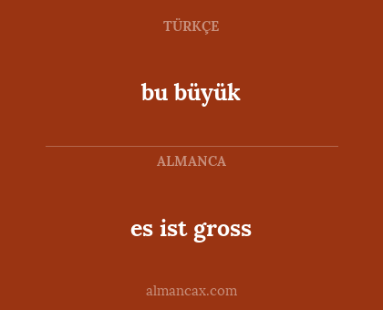 bu büyük - es ist gross
