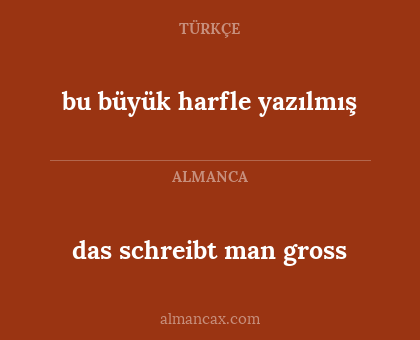 das schreibt man gross - bu büyük harfle yazılmış