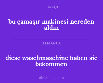 diese waschmaschine haben sie bekommen - bu çamaşır makinesi nereden aldın