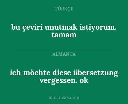 bu çeviri unutmak istiyorum. tamam - ich möchte diese übersetzung vergessen. ok