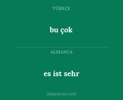 bu çok - es  ist  sehr