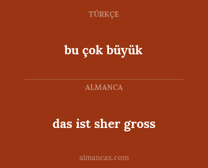bu çok büyük - das ist sher gross