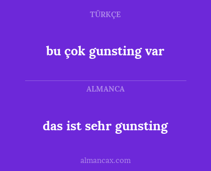 bu çok gunsting var - das ist sehr gunsting