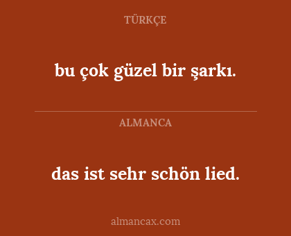 das ist sehr schön lied. - bu çok güzel bir şarkı.