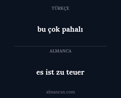 bu çok pahalı - es ist zu teuer