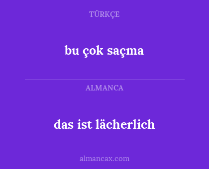 das ist lächerlich - bu çok saçma