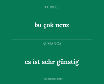 bu çok ucuz - es ist sehr günstig