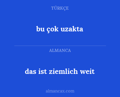 bu çok uzakta - das ist ziemlich weit