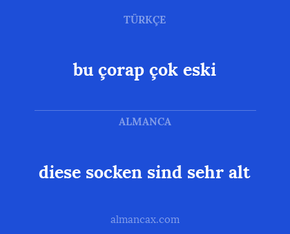bu çorap çok eski - diese socken sind sehr alt