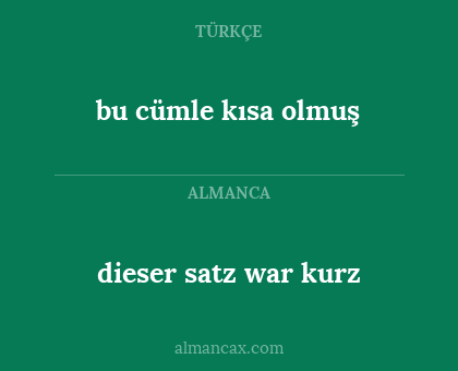 bu cümle kısa olmuş - dieser satz war kurz