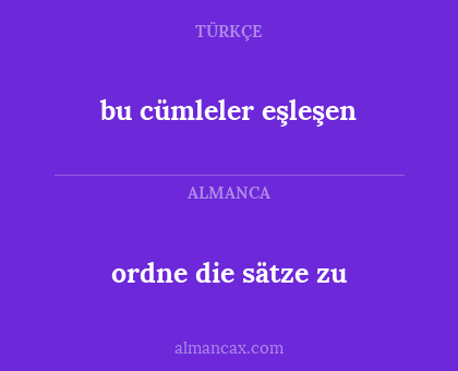 bu cümleler eşleşen - ordne die sätze zu