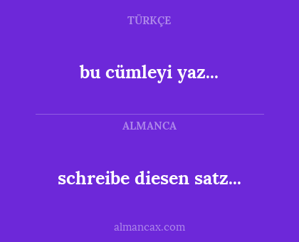 bu cümleyi yaz... - schreibe diesen satz...