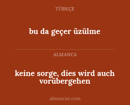 bu da geçer üzülme - keine sorge, dies wird auch vorübergehen