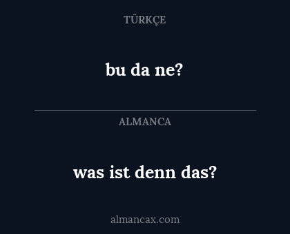 bu da ne? - was ist denn das?