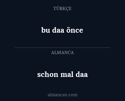 schon mal daa - bu daa önce