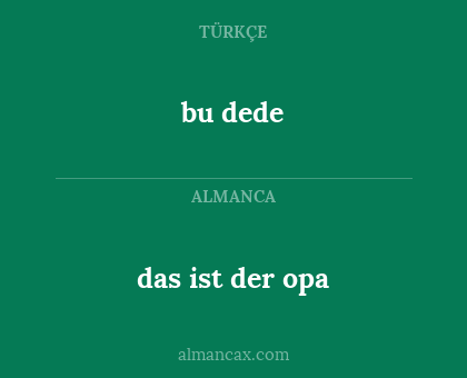 bu dede - das ist der opa