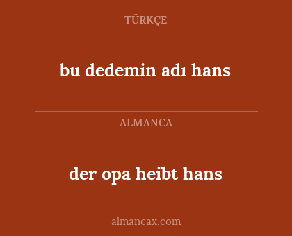 bu dedemin adı hans - der opa heibt hans