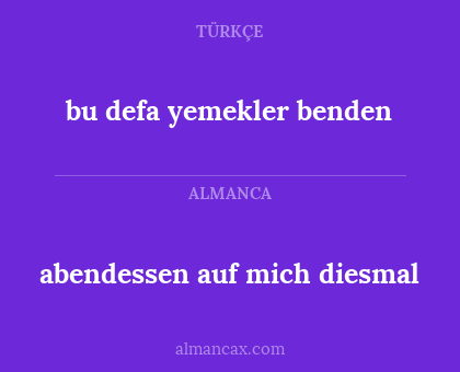 abendessen auf mich diesmal - bu defa yemekler benden