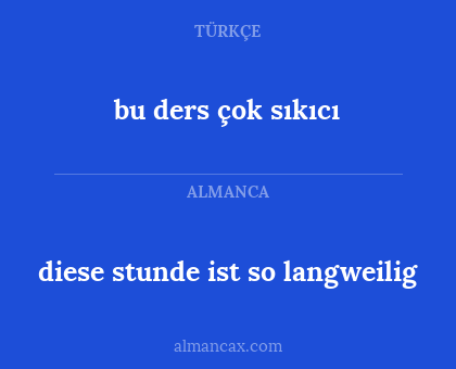 bu ders çok sıkıcı - diese stunde ist so langweilig