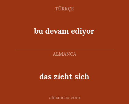 das zieht sich - bu devam ediyor