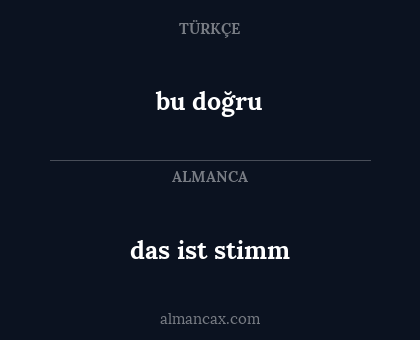 das ist stimm - bu doğru