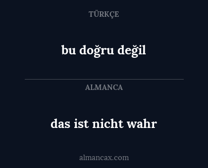 bu doğru değil - das ist nicht wahr