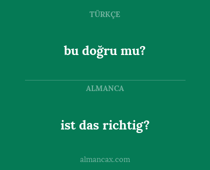 ist das richtig? - bu doğru mu?