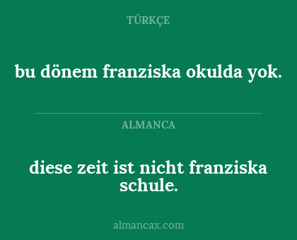 diese zeit ist nicht franziska schule. - bu dönem franziska okulda yok.