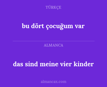 bu dört çocuğum var - das sind meine vier kinder