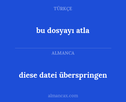 bu dosyayı atla - diese datei überspringen