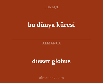 dieser globus - bu dünya küresi