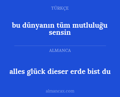 bu dünyanın tüm mutluluğu sensin - alles glück dieser erde bist du