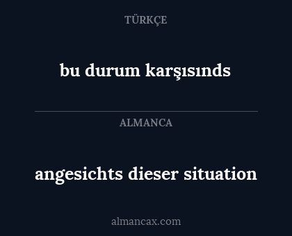 angesichts dieser situation - bu durum karşısınds