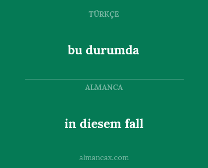 bu durumda - in diesem fall