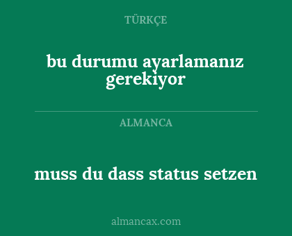 muss du dass status setzen - bu durumu ayarlamanız gerekiyor