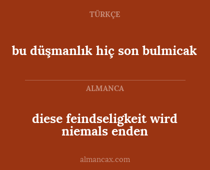 diese feindseligkeit wird niemals enden - bu düşmanlık hiç son bulmicak