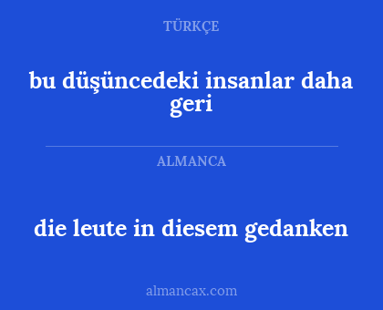 bu düşüncedeki insanlar daha geri - die leute in diesem gedanken