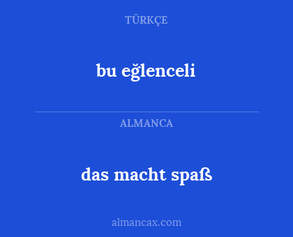 bu eğlenceli - das macht spaß