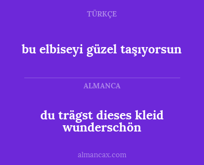 du trägst dieses kleid wunderschön - bu elbiseyi güzel taşıyorsun