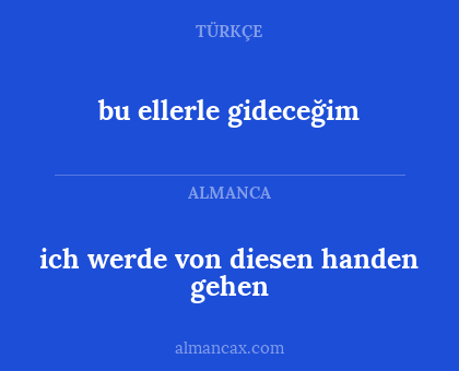 bu ellerle gideceğim - ich werde von diesen handen gehen