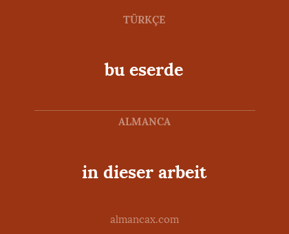 bu eserde - in dieser arbeit
